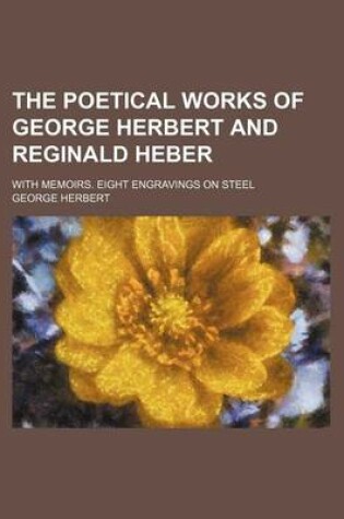 Cover of The Poetical Works of George Herbert and Reginald Heber; With Memoirs. Eight Engravings on Steel