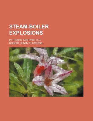 Book cover for Steam-Boiler Explosions; In Theory and Practice