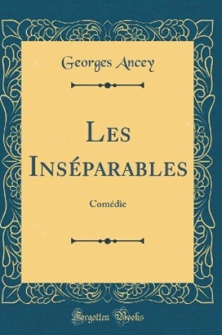 Cover of Les Inséparables: Comédie (Classic Reprint)