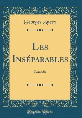 Book cover for Les Inséparables: Comédie (Classic Reprint)