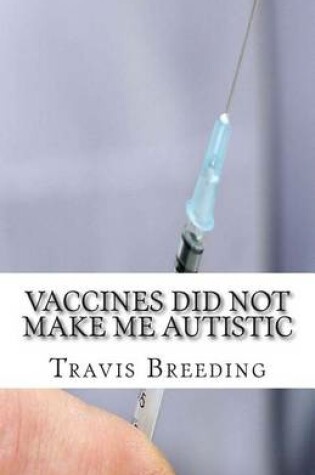 Cover of Vaccines Did Not Make Me Autistic
