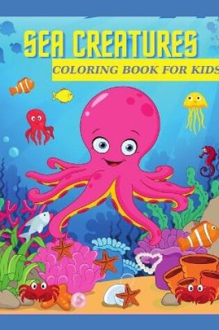 Cover of Sea Creatures Coloring Book for Kids
