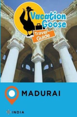 Cover of Vacation Goose Travel Guide Madurai India