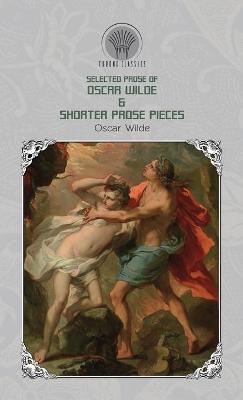 Book cover for Selected Prose of Oscar Wilde & Shorter Prose Pieces