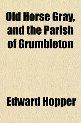 Cover of Old Horse Gray, and the Parish of Grumbleton