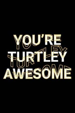 Cover of You're Turtley Awesome