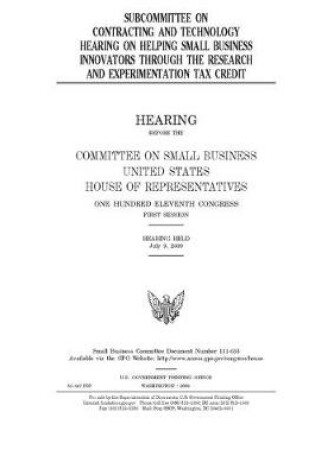 Cover of Subcommittee on Contracting and Technology hearing on helping small business innovators through the research and experimentation tax credit