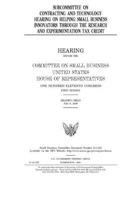 Book cover for Subcommittee on Contracting and Technology hearing on helping small business innovators through the research and experimentation tax credit