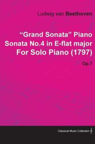 Cover of "Grand Sonata" Piano Sonata No.4 in E-flat Major By Ludwig Van Beethoven For Solo Piano (1797) Op.7