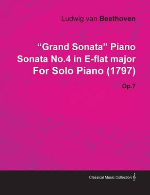 Book cover for "Grand Sonata" Piano Sonata No.4 in E-flat Major By Ludwig Van Beethoven For Solo Piano (1797) Op.7