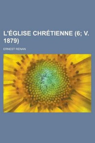 Cover of L'Eglise Chretienne (6; V. 1879)