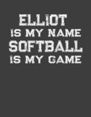 Book cover for Elliot Is My Name Softball Is My Game