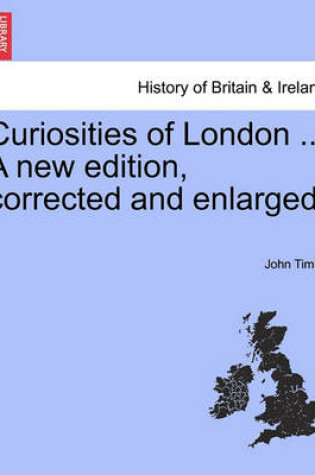 Cover of Curiosities of London ... a New Edition, Corrected and Enlarged.