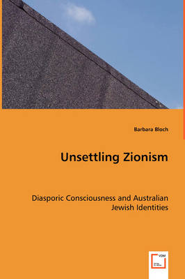 Book cover for Unsettling Zionism - Diasporic Consciousness and Australian Jewish Identities