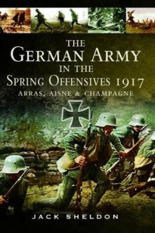 Cover of German Army in the Spring Offensives 1917: Arras, Aisne and Champagne