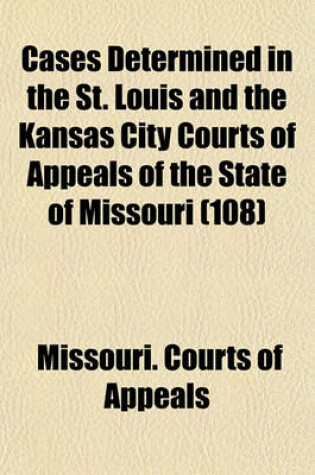 Cover of Cases Determined in the St. Louis and the Kansas City Courts of Appeals of the State of Missouri (Volume 108)