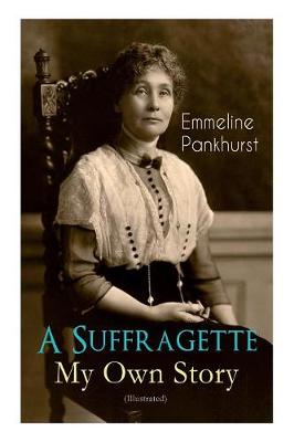 Book cover for A Suffragette - My Own Story (Illustrated)