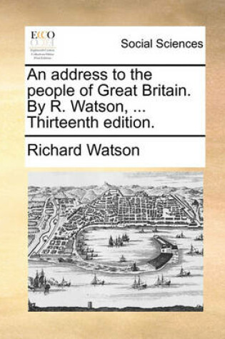 Cover of An Address to the People of Great Britain. by R. Watson, ... Thirteenth Edition.