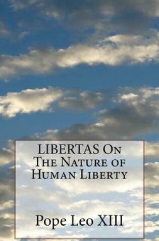 Cover of LIBERTAS On The Nature of Human Liberty