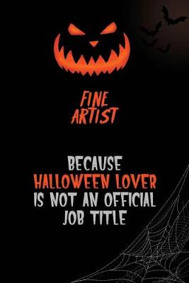Book cover for Fine Artist Because Halloween Lover Is Not An Official Job Title