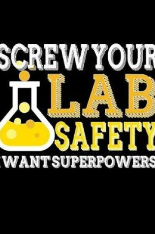 Cover of Screw Your Lab Safety I Want Superpowers