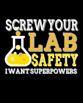 Book cover for Screw Your Lab Safety I Want Superpowers