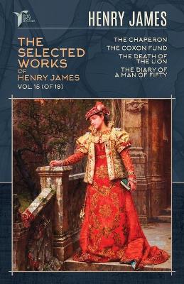 Book cover for The Selected Works of Henry James, Vol. 15 (of 18)