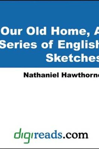 Cover of Our Old Home, a Series of English Sketches