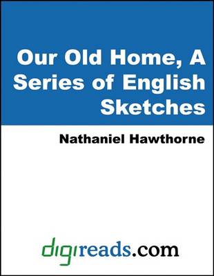 Book cover for Our Old Home, a Series of English Sketches