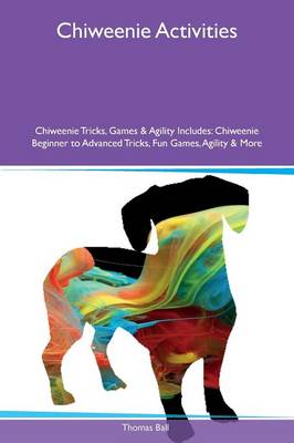 Book cover for Chiweenie Activities Chiweenie Tricks, Games & Agility Includes