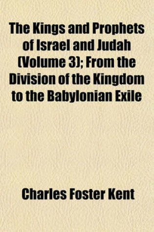 Cover of The Kings and Prophets of Israel and Judah (Volume 3); From the Division of the Kingdom to the Babylonian Exile