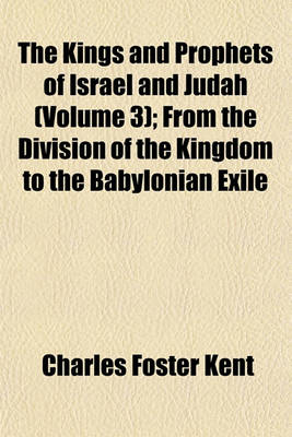 Book cover for The Kings and Prophets of Israel and Judah (Volume 3); From the Division of the Kingdom to the Babylonian Exile