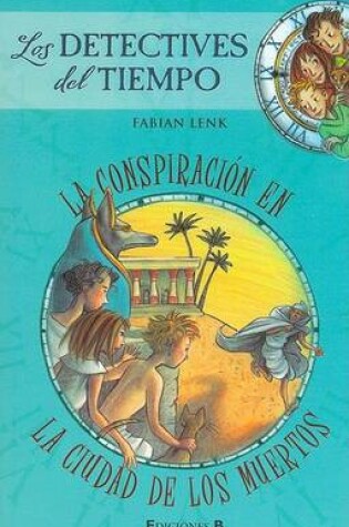 Cover of Detectives del Tiempo 1, Los - La Conspiracion En La Ciudad de Los Muertos
