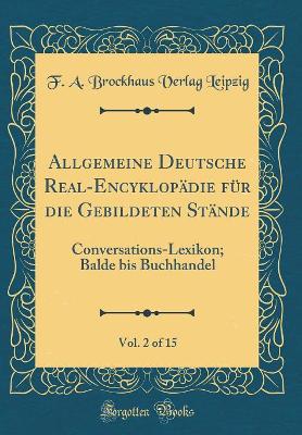 Book cover for Allgemeine Deutsche Real-Encyklopadie Fur Die Gebildeten Stande, Vol. 2 of 15