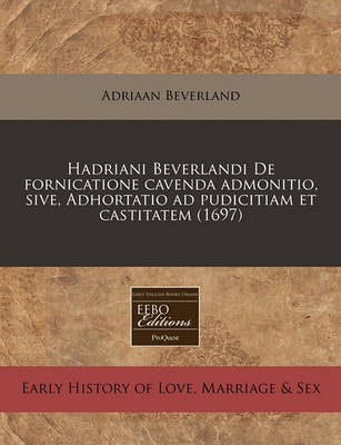 Book cover for Hadriani Beverlandi de Fornicatione Cavenda Admonitio, Sive, Adhortatio Ad Pudicitiam Et Castitatem (1697)