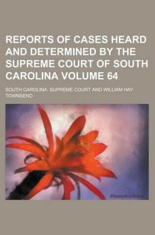 Cover of Reports of Cases Heard and Determined by the Supreme Court of South Carolina Volume 64