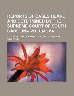 Book cover for Reports of Cases Heard and Determined by the Supreme Court of South Carolina Volume 64