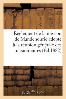 Book cover for Reglement de la Mission de Mandchourie Adopte A La Reunion Generale Des Missionnaires. Annee 1881