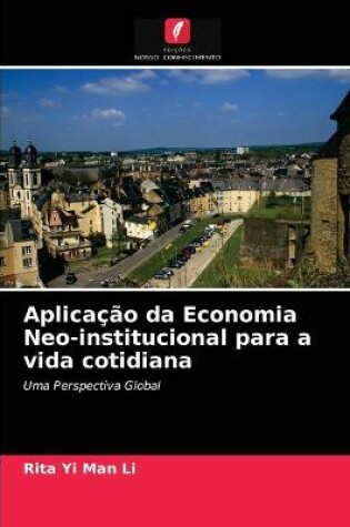 Cover of Aplicação da Economia Neo-institucional para a vida cotidiana