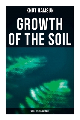 Book cover for Growth of the Soil (World's Classics Series)