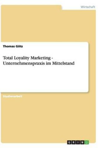 Cover of Total Loyality Marketing - Unternehmenspraxis im Mittelstand