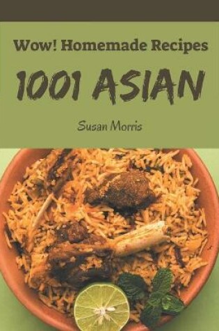 Cover of Wow! 1001 Homemade Asian Recipes