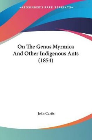 Cover of On The Genus Myrmica And Other Indigenous Ants (1854)