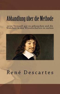 Book cover for Abhandlung  ber Die Methode Seine Vernunft Gut Zu Gebrauchen Und Die Wahrheit in Den Wissenschaften Zu Suchen