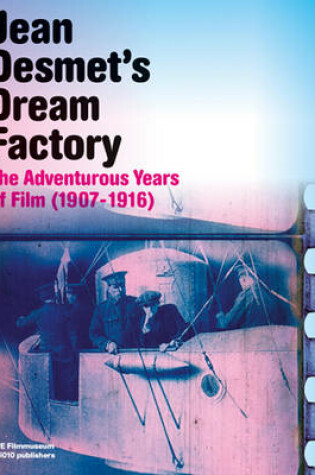 Cover of Jean Desmet's Dream Factory - the Adventurous Years of Film (1907-1916)