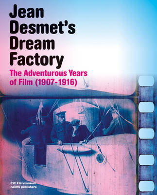 Cover of Jean Desmet's Dream Factory - the Adventurous Years of Film (1907-1916)