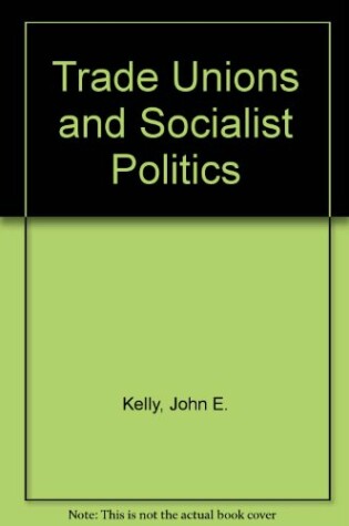 Cover of Trade Unions and Socialist Politics