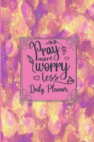 Cover of Pray More Worry Less - Daily Planner