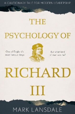 Cover of Psychology of Richard III, The: A Cautionary Tale for Modern Leadership