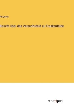 Cover of Bericht über das Versuchsfeld zu Frankenfelde